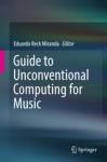 GUIDE TO UNCONVENTIONAL COMPUTING FOR MUSIC