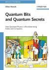 QUANTUM BITS AND QUANTUM SECRETS: HOW QUANTUM PHYSICS IS REVOLUTIONIZING CODES AND COMPUTERS