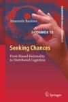 SEEKING CHANCES. FROM BIASED RATIONALITY TO DISTRIBUTED COGNITION