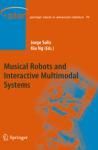 MUSICAL ROBOTS AND INTERACTIVE MULTIMODAL SYSTEMS