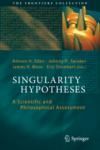SINGULARITY HYPOTHESES. A SCIENTIFIC AND PHILOSOPHICAL ASSESSMENT