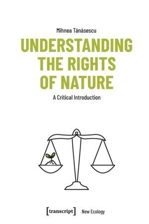 UNDERSTANDING THE RIGHTS OF NATURE : A CRITICAL INTRODUCTION