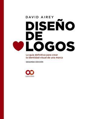 DISEO DE LOGOS. LA GUA DEFINITIVA PARA CREAR LA IDENTIDAD VISUAL DE UNA MARCA 2E