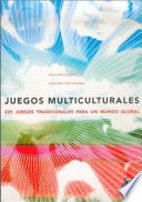 JUEGOS MULTICULTURALES. 225 JUEGOS TRADICIONALES PARA UN MUNDO GLOBAL