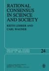 RATIONAL CONSENSUS IN SCIENCE AND SOCIETY. A PHILOSOPHICAL AND MATHEMATICAL STUDY